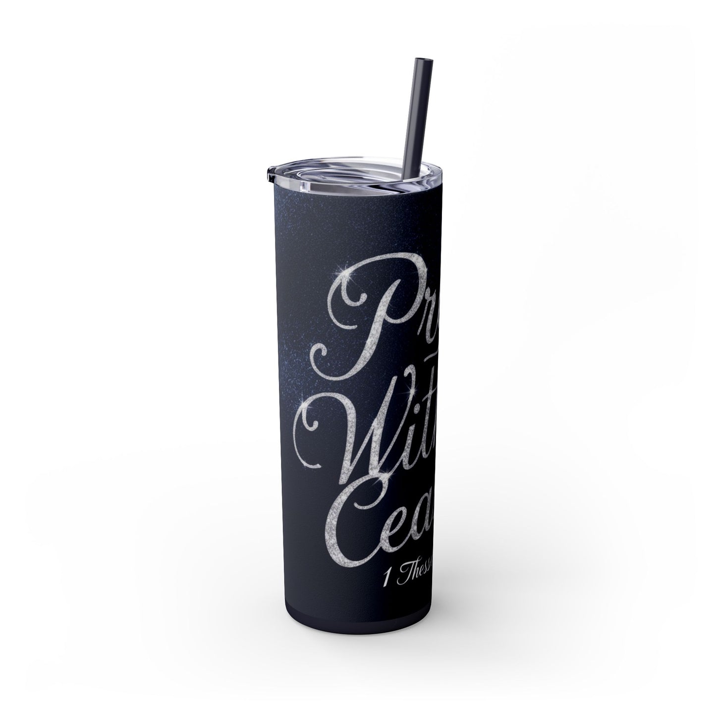 "Pray Without Ceasing" Skinny Tumbler with Straw, 20oz