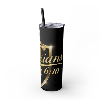 "Ephesians 6:10" Skinny Tumbler with Straw, 20oz