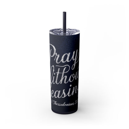 "Pray Without Ceasing" Skinny Tumbler with Straw, 20oz