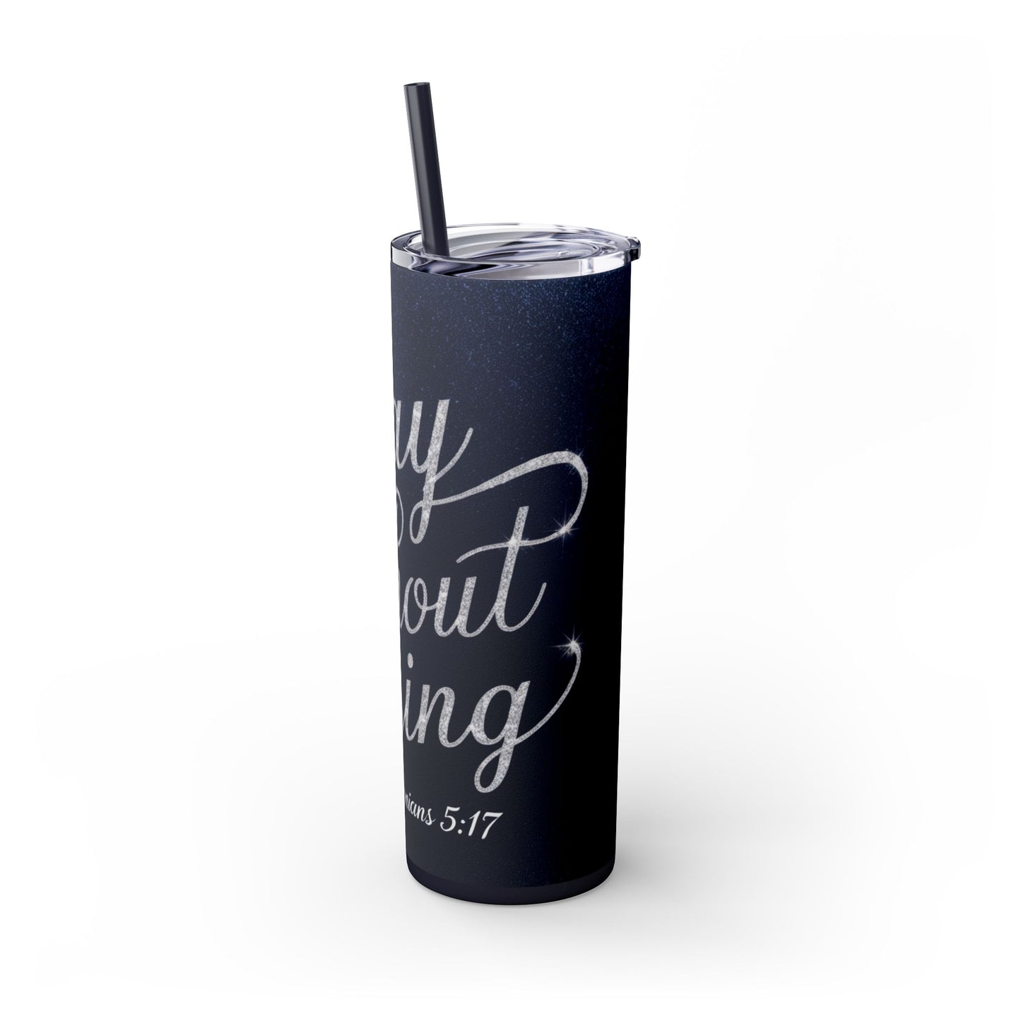 "Pray Without Ceasing" Skinny Tumbler with Straw, 20oz