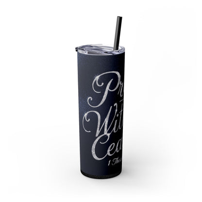 "Pray Without Ceasing" Skinny Tumbler with Straw, 20oz