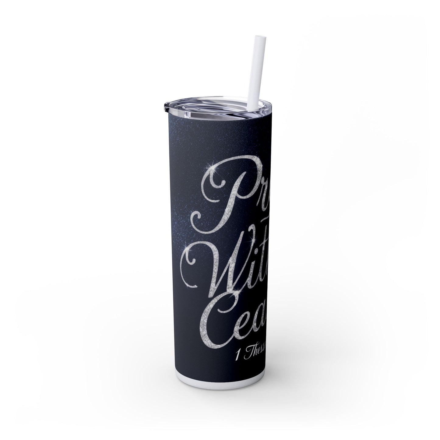 "Pray Without Ceasing" Skinny Tumbler with Straw, 20oz