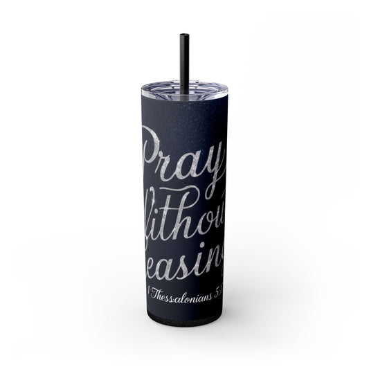 "Pray Without Ceasing" Skinny Tumbler with Straw, 20oz